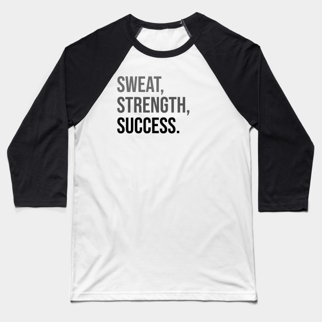 SWEAT, STRENGTH, SUCCESS. | Minimal Text Aesthetic Streetwear Unisex Design for Fitness/Athletes | Shirt, Hoodie, Coffee Mug, Mug, Apparel, Sticker, Gift, Pins, Totes, Magnets, Pillows Baseball T-Shirt by design by rj.